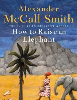 Alexander McCall Smith: How to Raise an Elephant [2020] hardback For Cheap